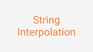 String
Interpolation
 