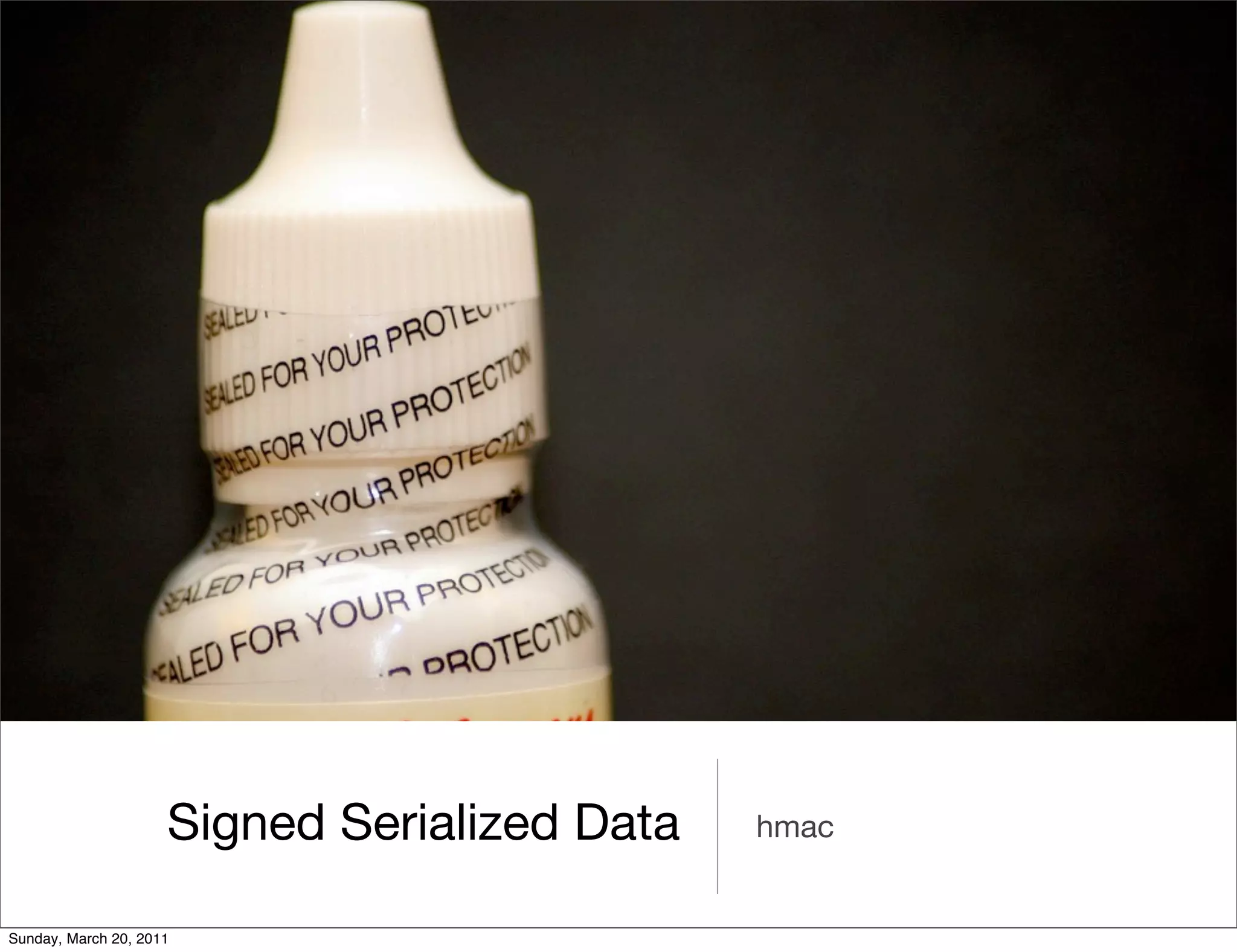 Signed Serialized Data   hmac


Sunday, March 20, 2011
 