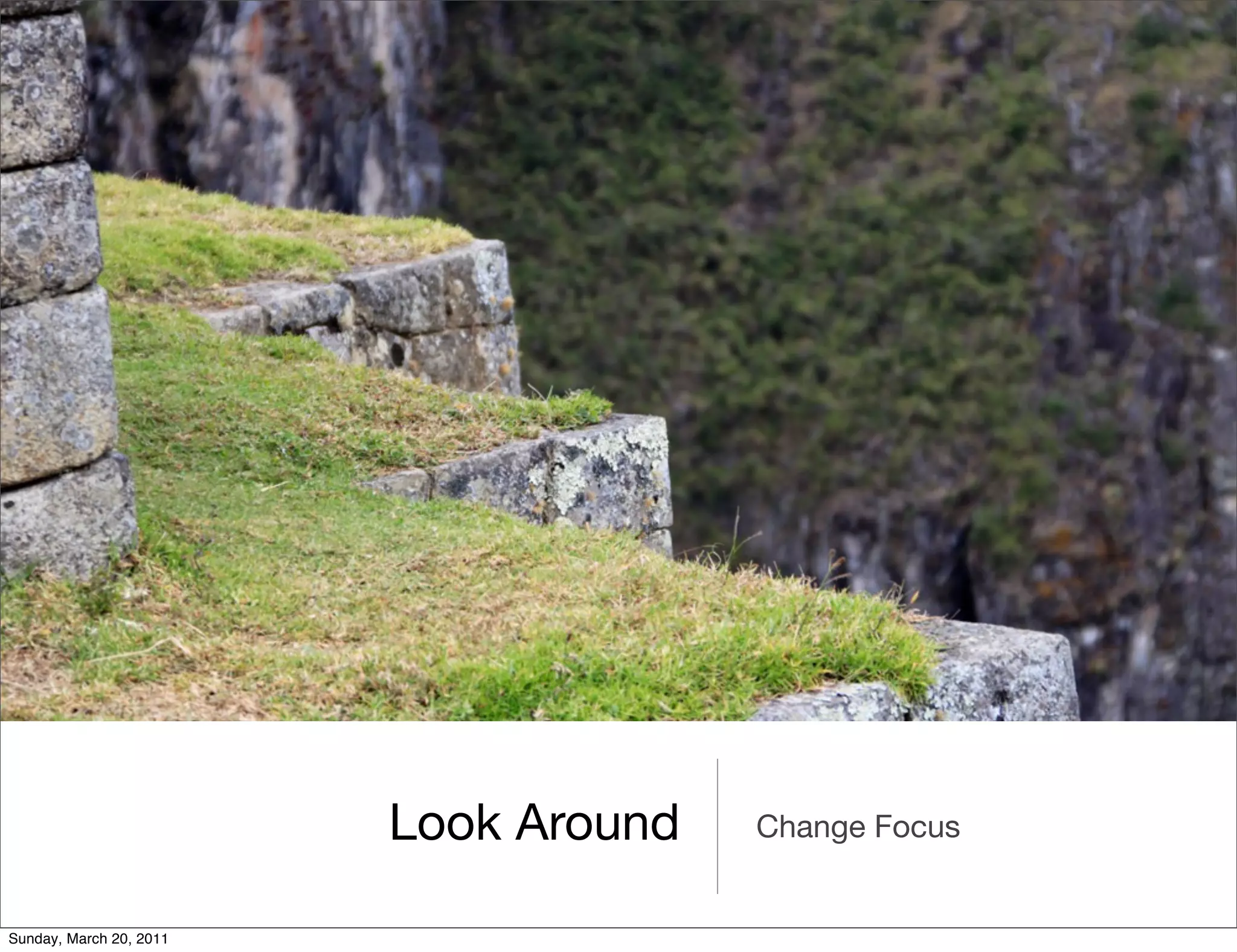 Look Around   Change Focus


Sunday, March 20, 2011
 