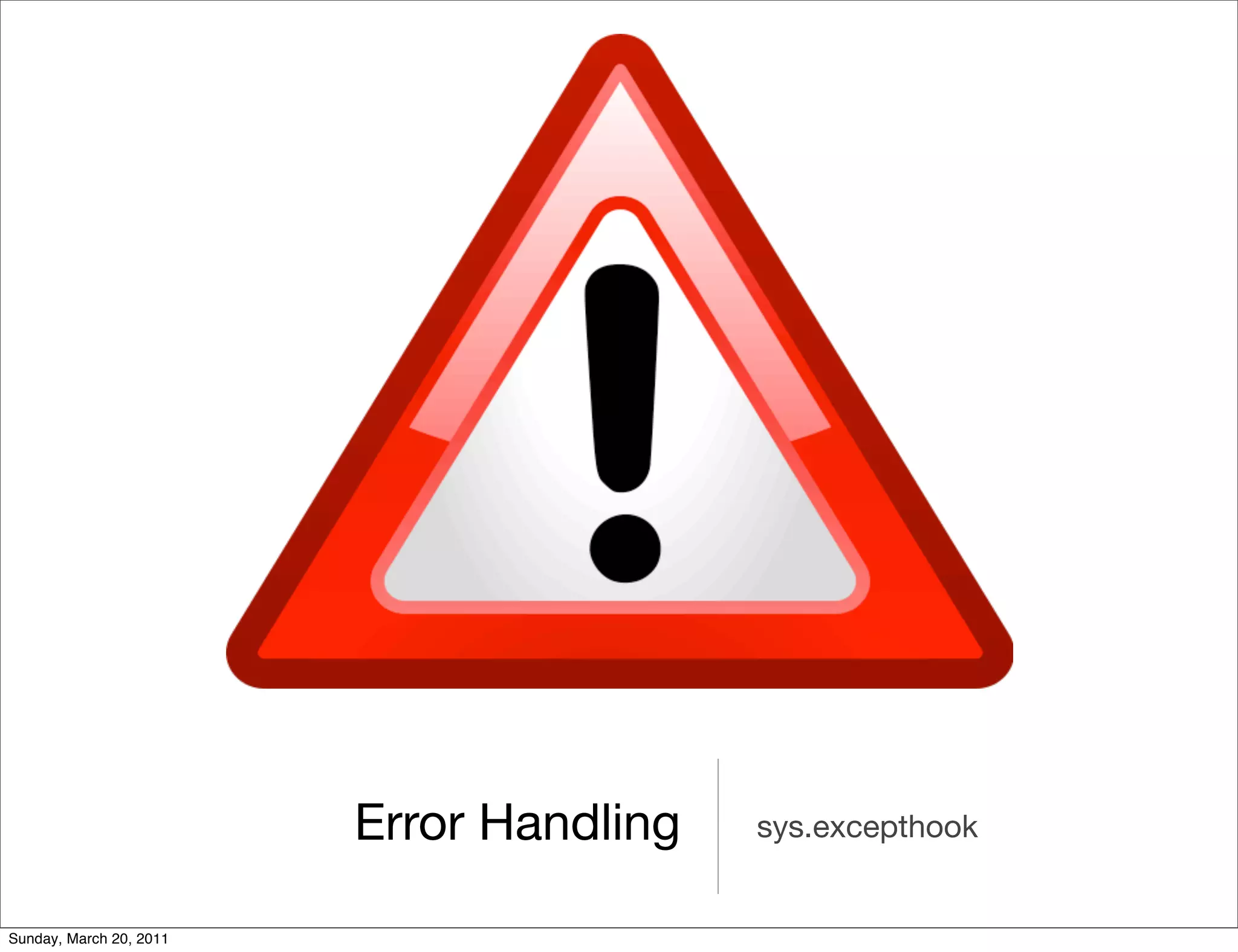 Error Handling   sys.excepthook


Sunday, March 20, 2011
 