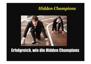 Hidden Champions




Erfolgreich, wie die Hidden Champions
 