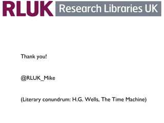 Thank you!	

	

@RLUK_Mike	

	

(Literary conundrum: H.G. Wells, The Time Machine)	

 