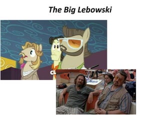 The Big Lebowski
 