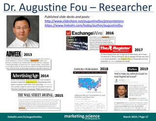 March 2019 / Page 17marketing.scienceconsulting group, inc.
linkedin.com/in/augustinefou
Dr. Augustine Fou – Researcher
2013
2014
Published slide decks and posts:
http://www.slideshare.net/augustinefou/presentations
https://www.linkedin.com/today/author/augustinefou
2016
2015
2017
20192018
 