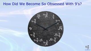 How Did We Become So Obsessed With 9’s?
 