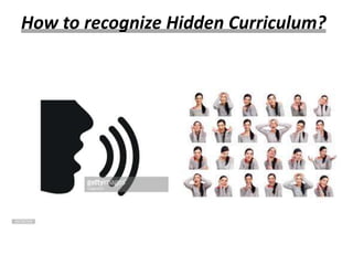 How to recognize Hidden Curriculum?
 