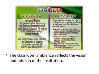 • The classroom ambience reflects the vision
and mission of the institution.
 