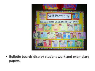 • Bulletin boards display student work and exemplary
papers.
 
