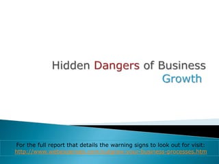 For the full report that details the warning signs to look out for visit:
http://www.webexpenses.com/outgrow-your-business-processes.htm
 