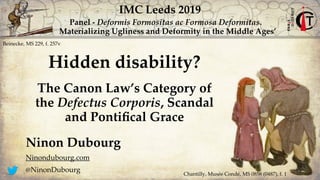 Panel - Deformis Formositas ac Formosa Deformitas.
Materializing Ugliness and Deformity in the Middle Ages’
Beinecke, MS 2...