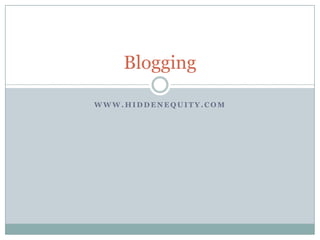 www.hiddenequity.com Blogging 