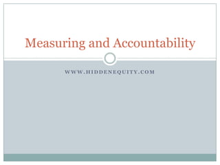 www.hiddenequity.com Measuring and Accountability 