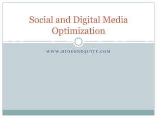 www.hiddenequity.com Social and Digital Media Optimization 
