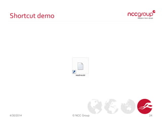Shortcut demo
4/30/2014 © NCC Group 24
 
