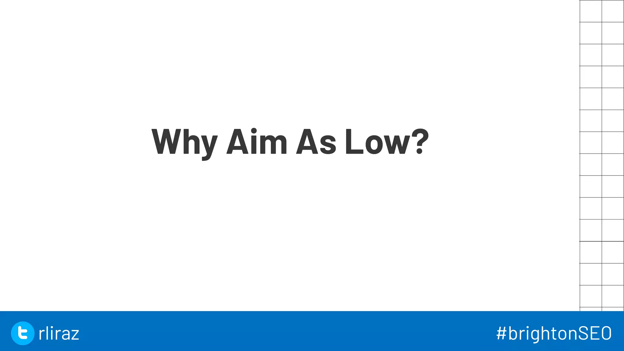 37
Why Aim As Low?
37
rliraz #brightonSEO
 