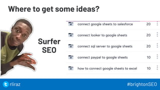 Where to get some ideas?
34
Surfer
SEO
34
rliraz #brightonSEO
 