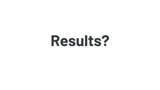 Results?
 