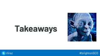 52
Takeaways
rliraz #brightonSEO
 