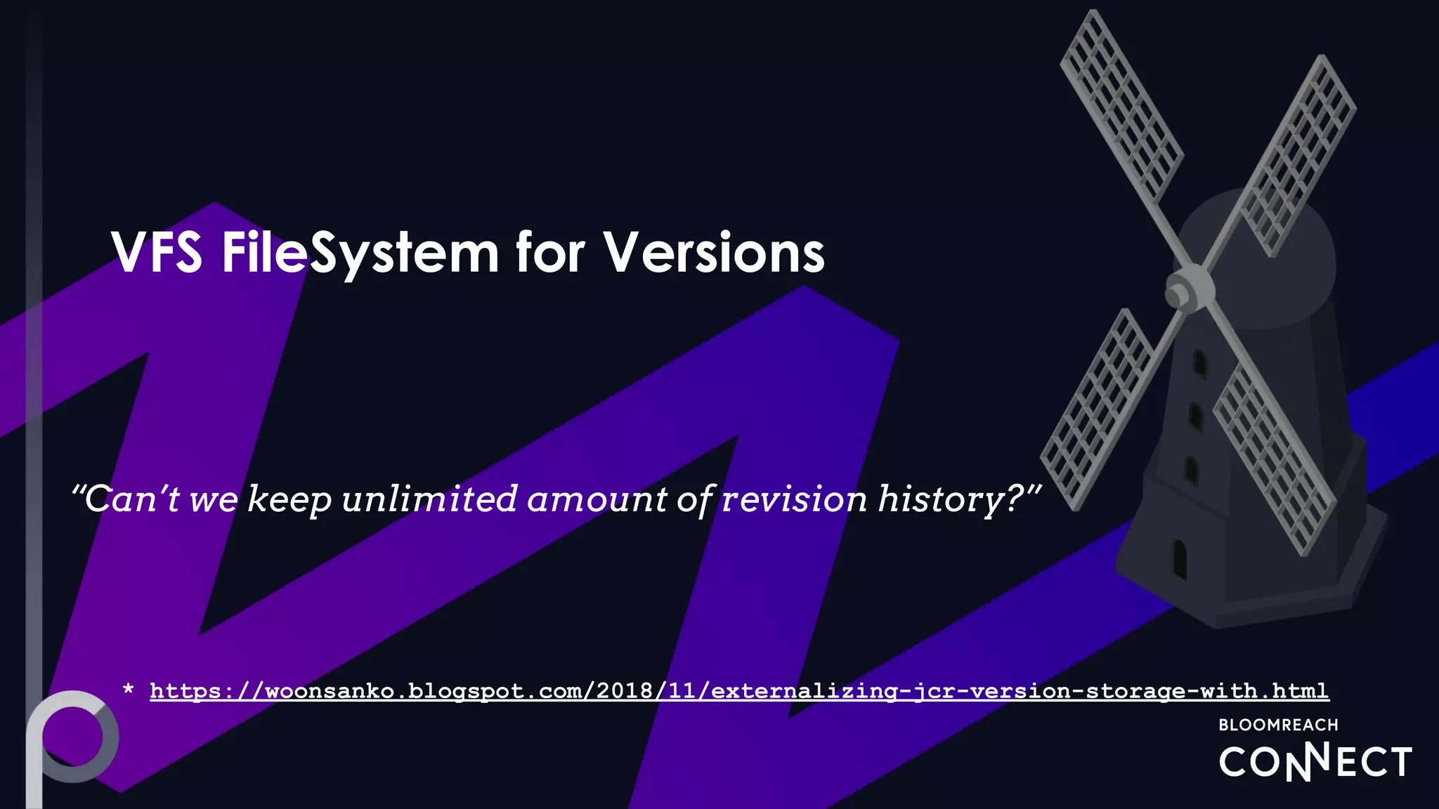 “Can’t we keep unlimited amount of revision history?”
* https://woonsanko.blogspot.com/2018/11/externalizing-jcr-version-storage-with.html
 