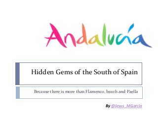 Hidden Gems of the South of Spain

Because there is more than Flamenco, beach and Paella


                                    By @Jesus_MGarcia
 