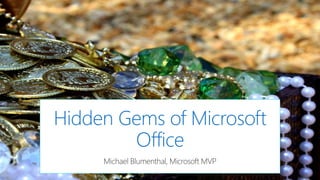 Michael Blumenthal, Microsoft MVP
Hidden Gems of Microsoft
Office
 