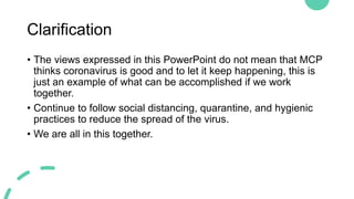 Clarification
• The views expressed in this PowerPoint do not mean that MCP
thinks coronavirus is good and to let it keep ...