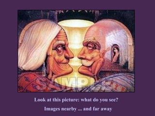 Look at this picture: what do you see?   Images nearby ... and far away 