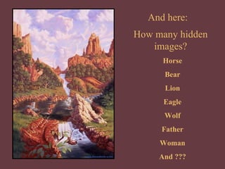 And here: How many hidden images? Horse Bear Lion Eagle Wolf Father Woman And ??? 