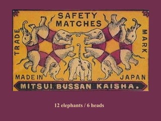 12 elephants / 6 heads 