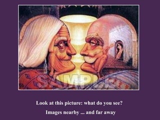Look at this picture: what do you see? 
Images nearby ... and far away  