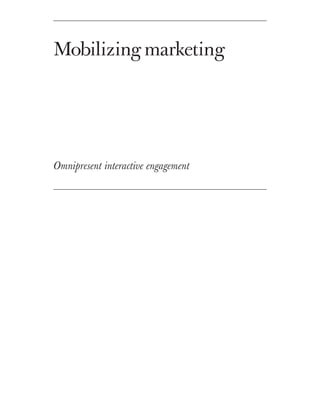 Mobilizing marketing




Omnipresent interactive engagement
 
