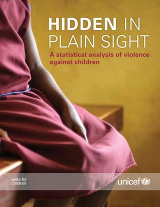 HIDDEN IN
PLAIN SIGHT
A statistical analysis of violence
against children
 