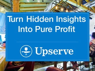 Turn Hidden Insights
Into Pure Proﬁt!
 