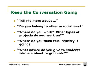 Keep the Conversation Going 
 “Tell me more about …” 
 “Do you belong to other associations?” 
 “Where do you work? What t...