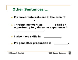 Other Sentences ... 
 My career interests are in the area of 
. 
 Through my work at I had an 
opportunity to gain some ex...