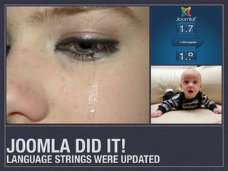 JOOMLA DID IT!
LANGUAGE STRINGS WERE UPDATED
 