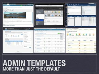 ADMIN TEMPLATES
MORE THAN JUST THE DEFAULT
 