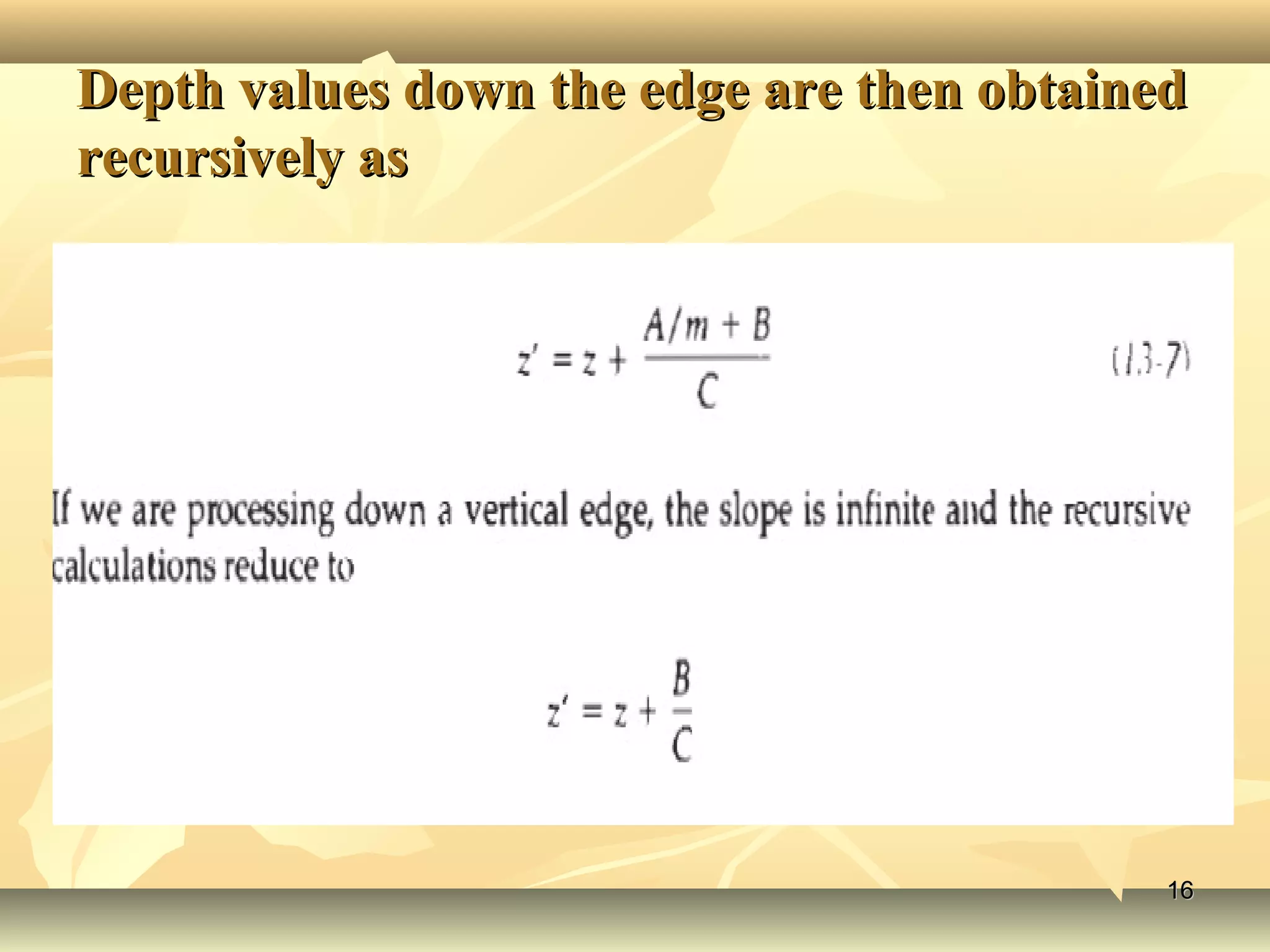 Depth values down the edge are then obtainedDepth values down the edge are then obtained
recursively asrecursively as
1616
 
