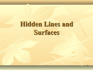 Hidden Lines andHidden Lines and
SurfacesSurfaces
11
 