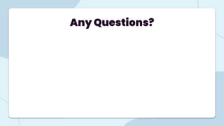 Any Questions?
 