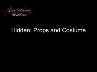 Hidden: Props and Costume
 