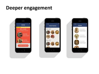 Deeper engagement
 