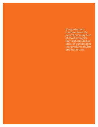 14
If organizations
continue down the
path of pursuing best
of breed strategies,
they will continue to
invest in a philosophy
that produces hidden
and seams costs.
 