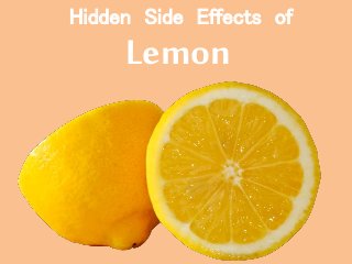 Hidden Side Effects of
Lemon
 