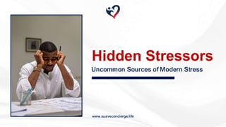 Uncommon Sources of Modern Stress
Hidden Stressors
www.suaveconcierge.life
 
