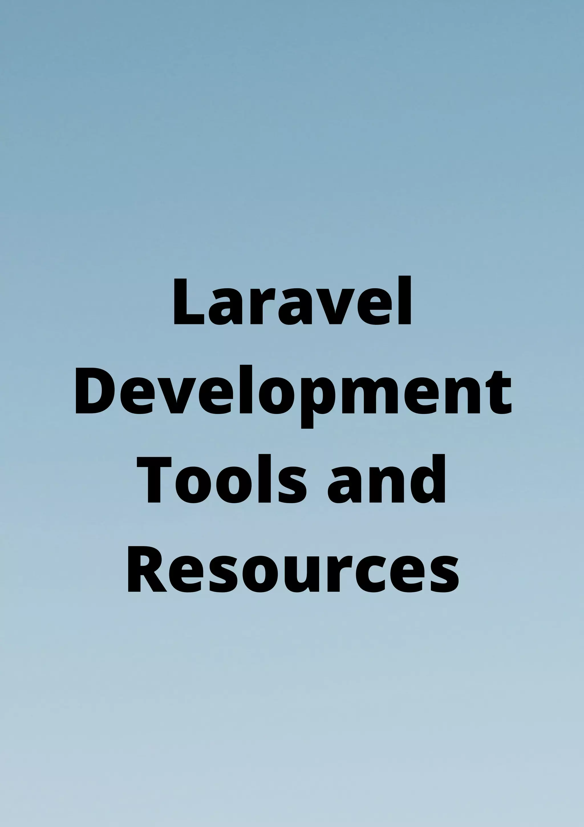 Laravel
Development
Tools and
Resources
 