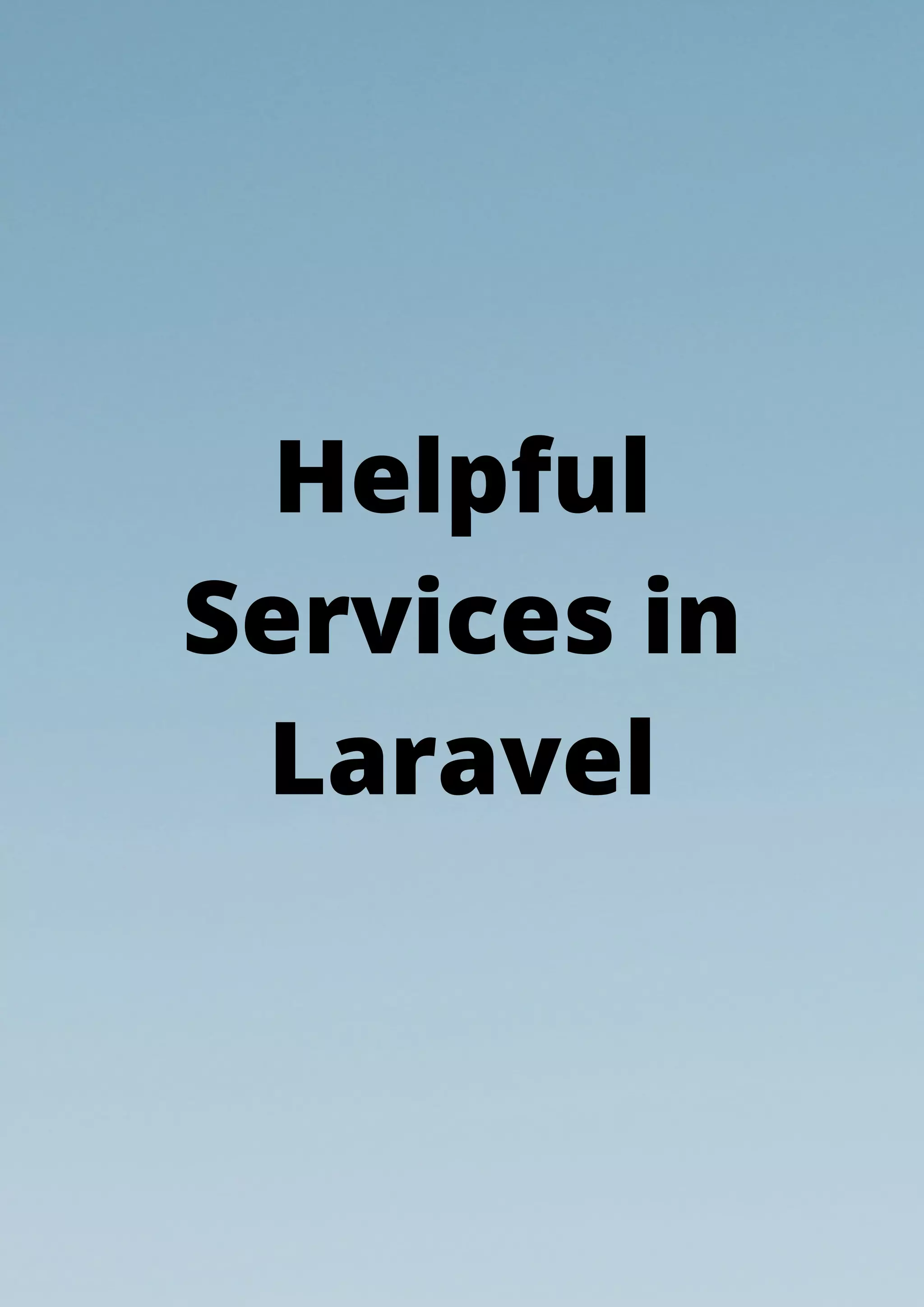 Helpful
Services in
Laravel
 