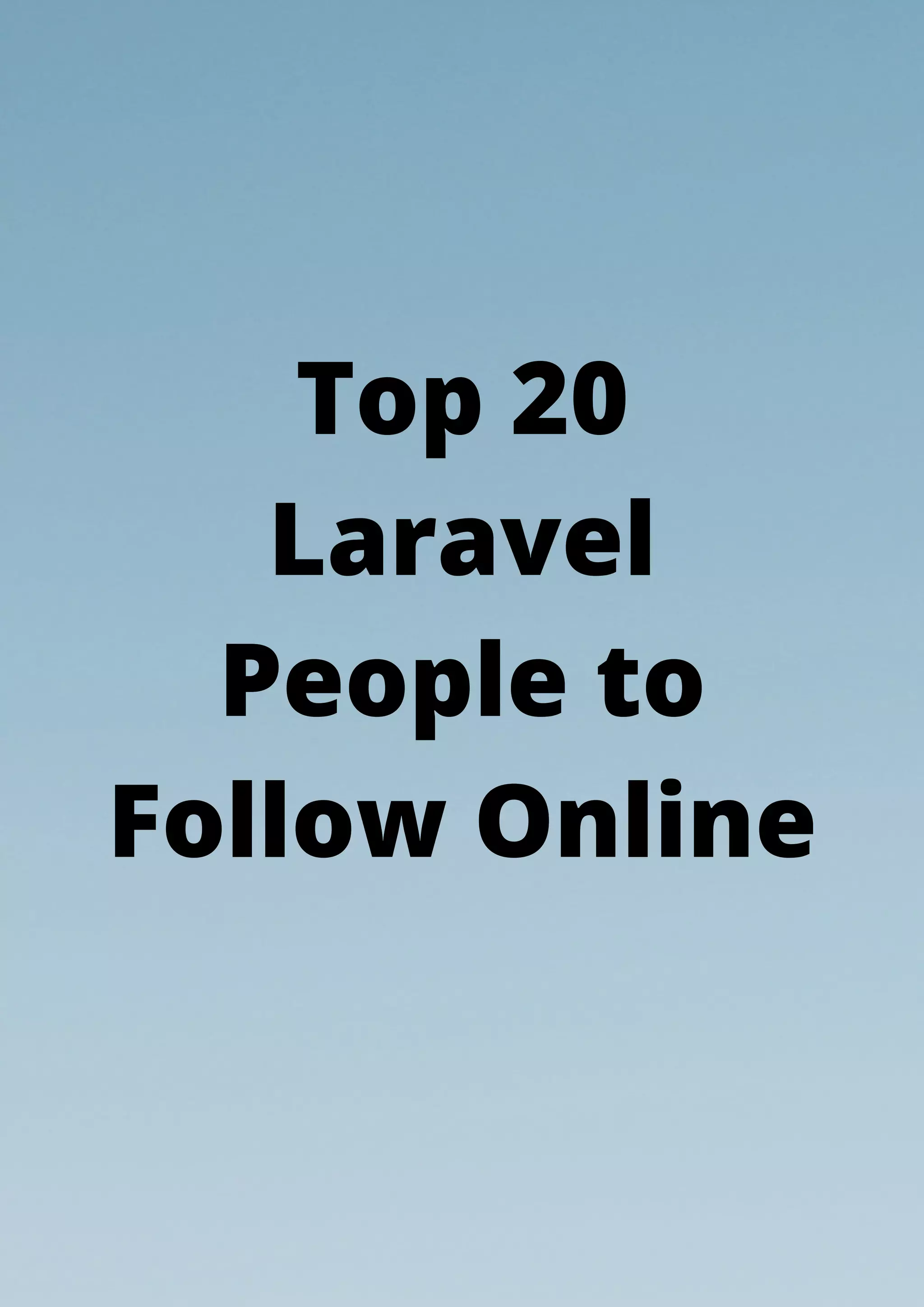 Top 20
Laravel
People to
Follow Online
 