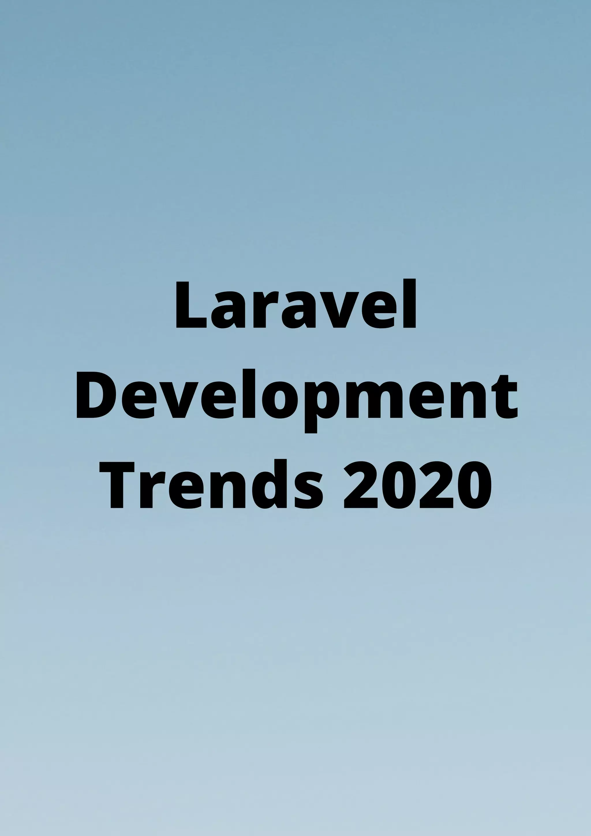 Laravel
Development
Trends 2020
 