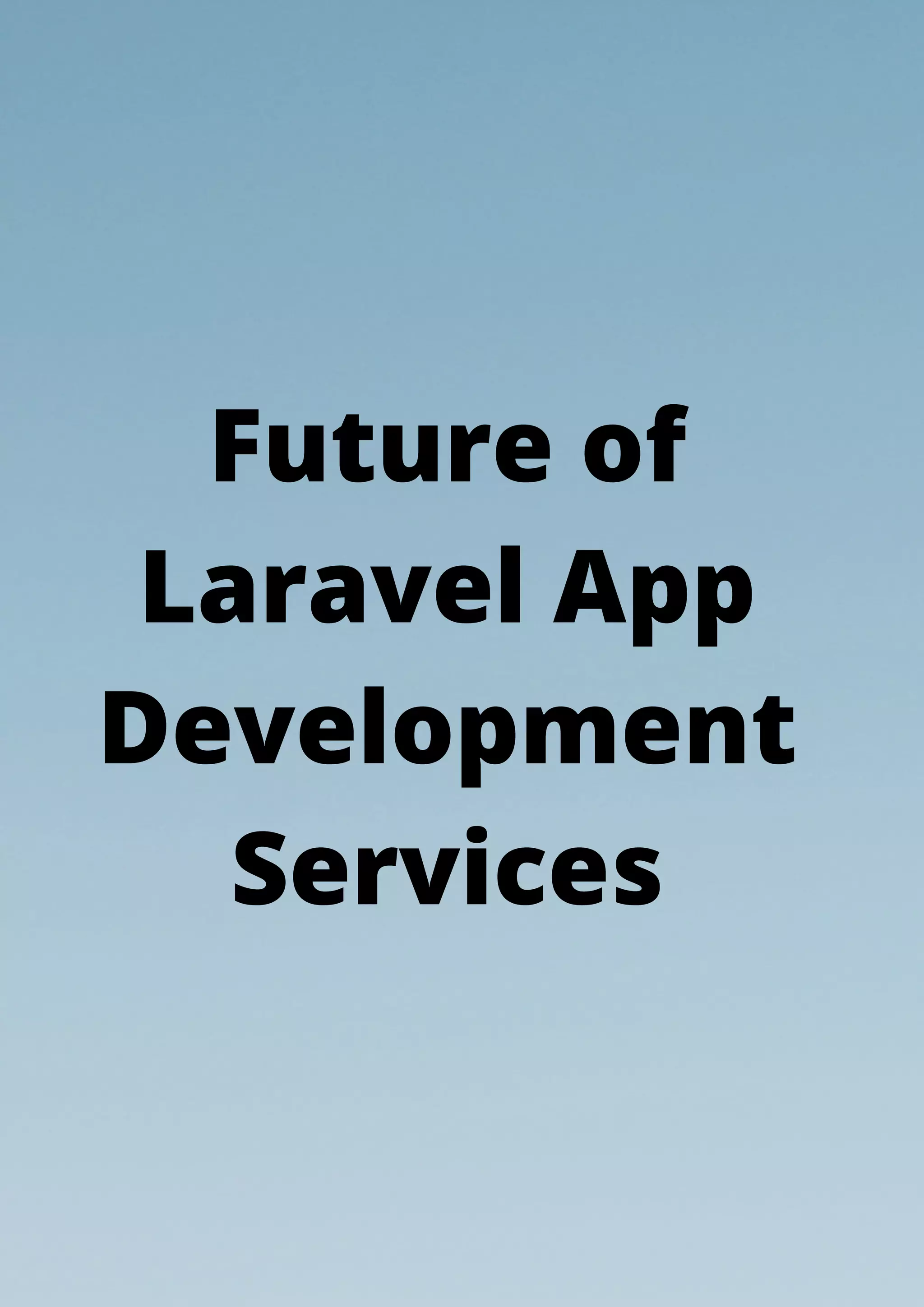 Future of
Laravel App
Development
Services
 